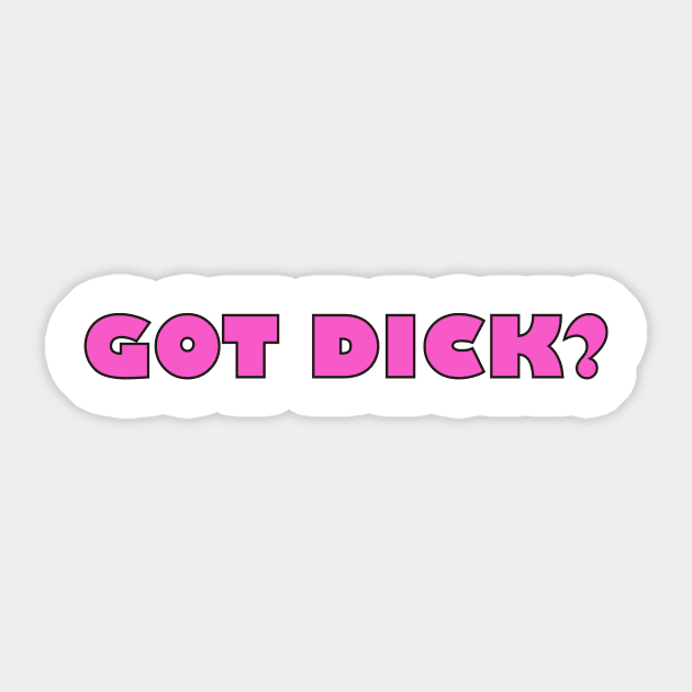 Got dick? Sticker by grekhov